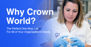 Crown Lab Script Your One-stop, Full-service Dental Lab | Crown World